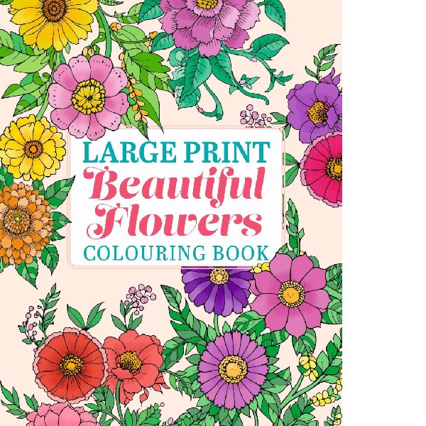 Large Print Beautiful Flowers Colouring Book - Preorder Due End December